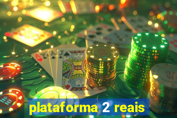 plataforma 2 reais